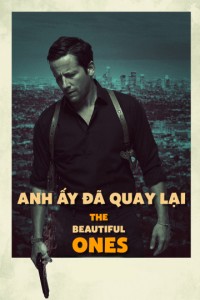 Anh Ấy Đã Quay Lại | The Beautiful Ones (2017)