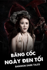 Băng Cốc Ngày Đen Tối | Bangkok Dark Tales (2019)